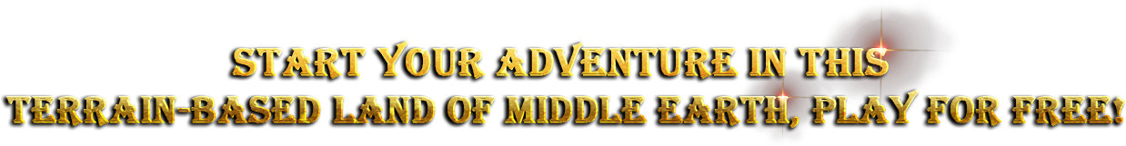 Start your adventure in this Terrain-based land of Middle Earth, Play for Free!