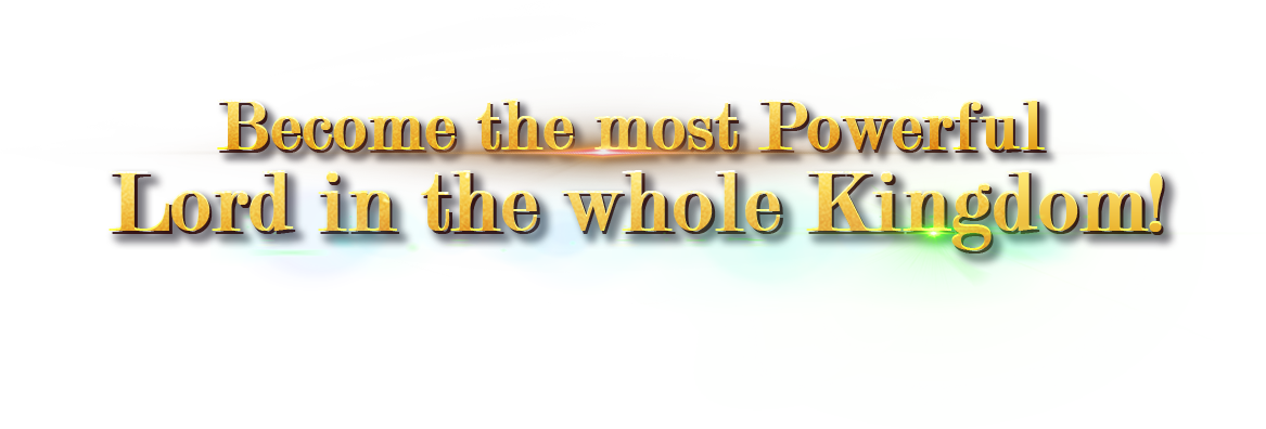Become the most Powerful Lord in the whole Kingdom!