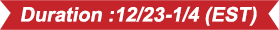 Duration :12/23-1/4 (EST)